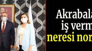 "Akrabalarına iş vermenin neresi normal?"